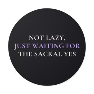 Not Lazy, Just Waiting for the Sacral Yes Sticker