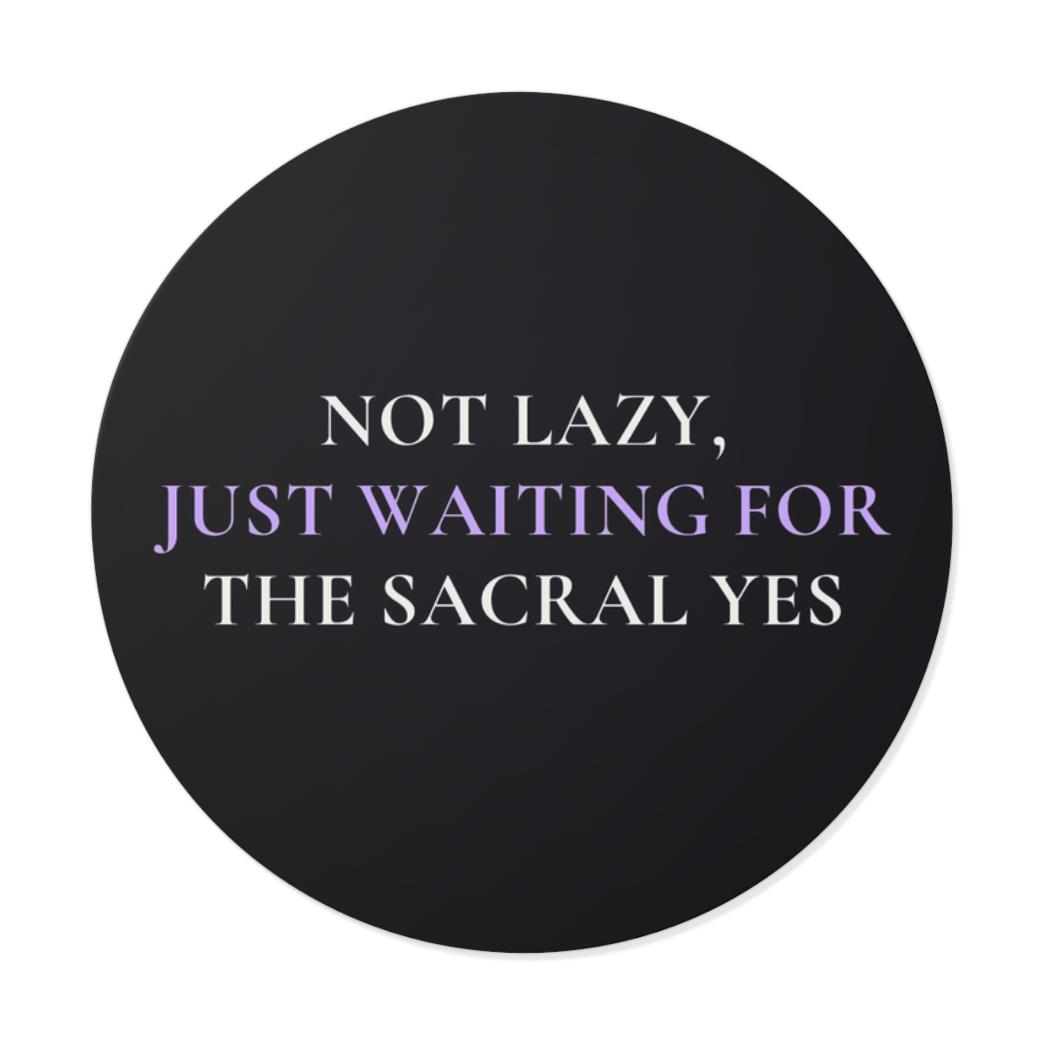 Not Lazy, Just Waiting for the Sacral Yes Sticker