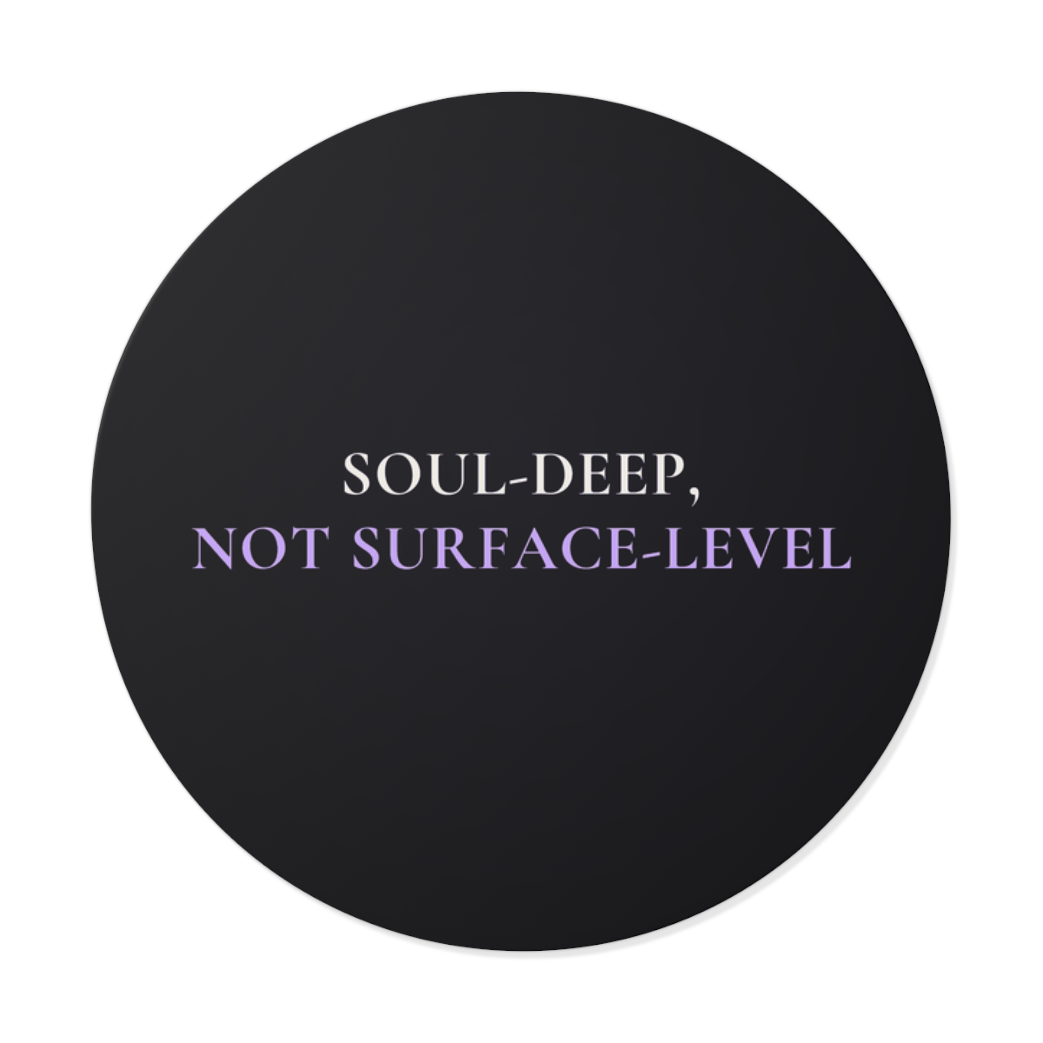 Soul-Deep, Not Surface-Level Sticker