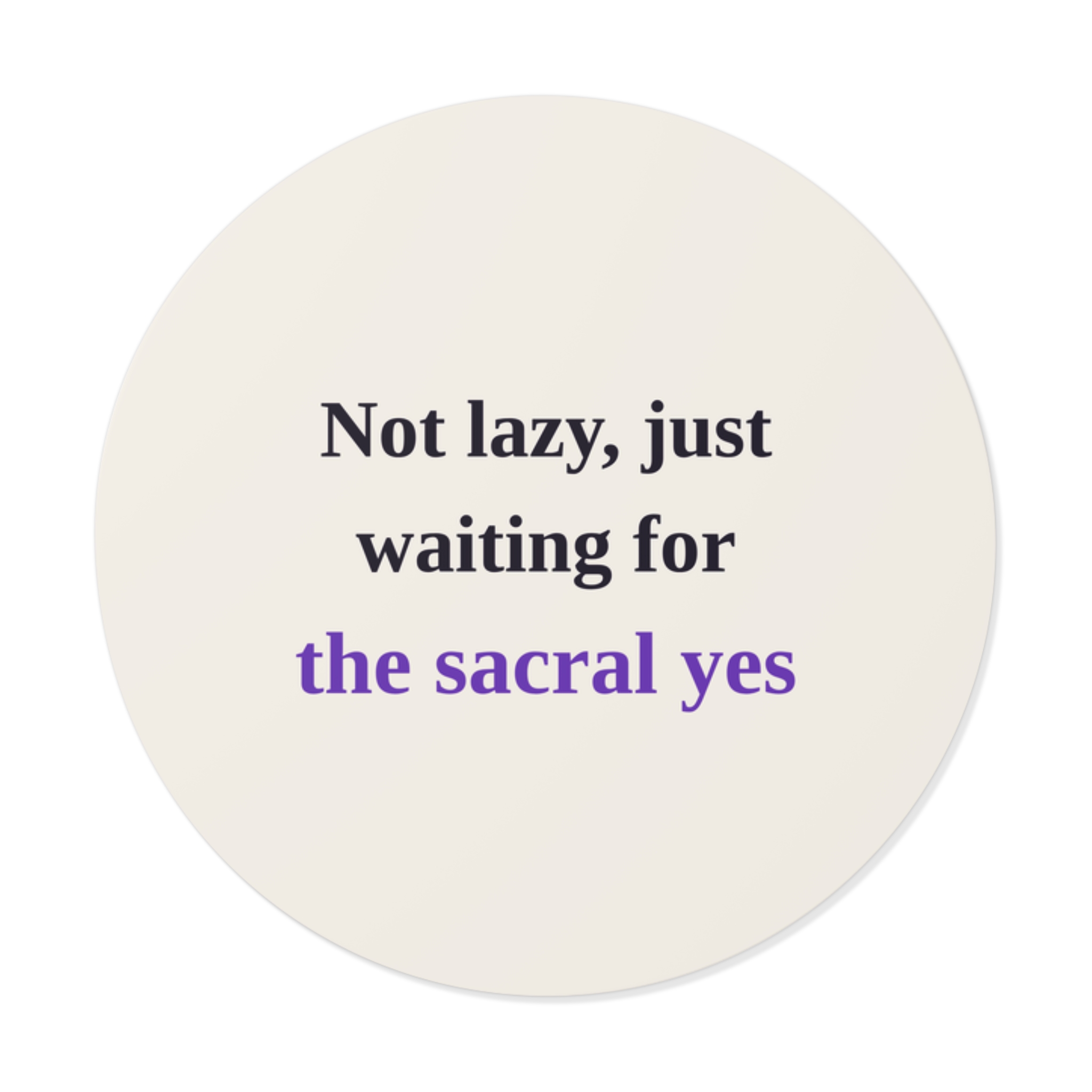 Not Lazy, Just Waiting for the Sacral Yes Sticker (Light)