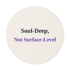 Soul-Deep, Not Surface-Level Sticker (Light)