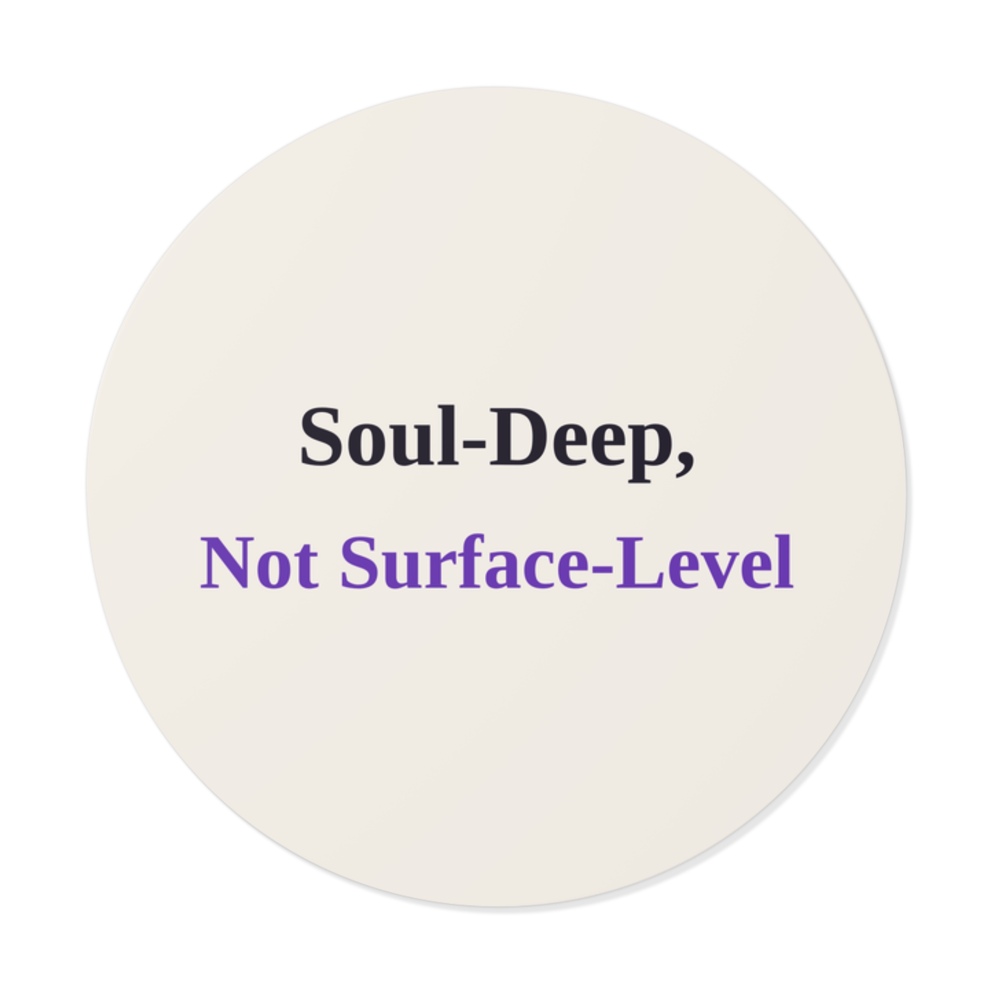 Soul-Deep, Not Surface-Level Sticker (Light)